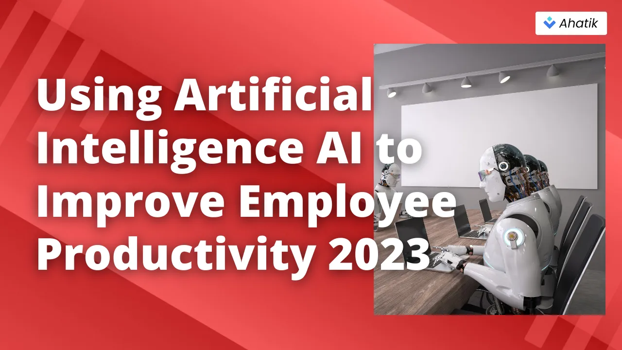 AI to Improve Employee Productivity - Ahatik.com